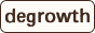 Degrowth